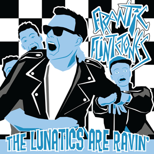 The Frantic Flinstones - The Lunatics Are Ravin Coloured