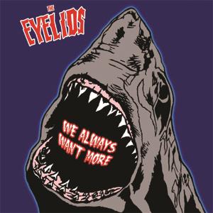 The Eyelids - We Always Want More