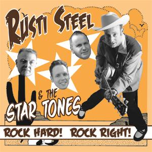 Rusti Steel & The Star Tones - Rock Hard, Rock Right!