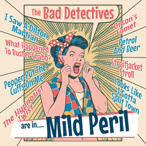 The Bad Detectives - ...Are In Mild Peril!