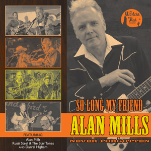 Alan Mills, Rusti Steel & The Startones, Darrel Higham - So Long My Friend... Alan Mills, Never Forgotten