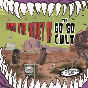 The Go Go Cult - Into The Valley Of... The Go Go Cult