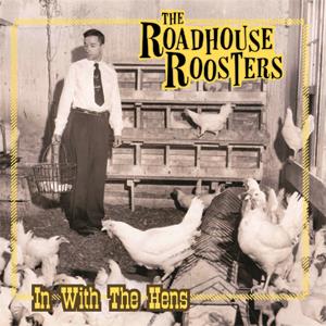 The Roadhouse Roosters - In With The Hens