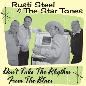 Rusti Steel & The Star Tones - Dont Take The Rhythm From The Blues